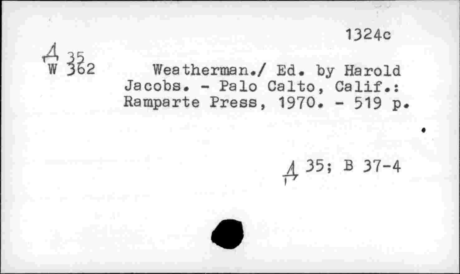 ﻿1324c
2 Weatherman./ Ed. by Harold Jacobs. - Palo Calto, Calif.: Ramparte Press, 1970. - 519 p
4 35; B 37-4